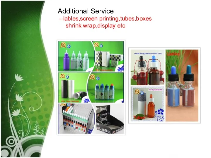 Additional Service --lables,screen printing,tubes,boxes shrink wrap,display etc