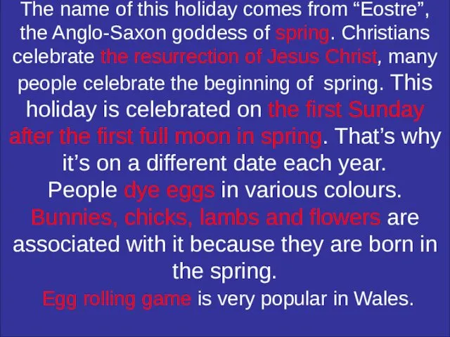 The name of this holiday comes from “Eostre”, the Anglo-Saxon