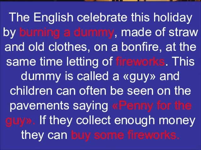 The English celebrate this holiday by burning a dummy, made