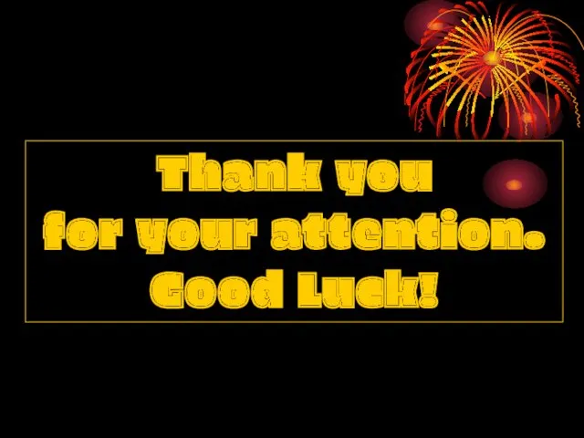 Thank you for your attention. Good Luck!