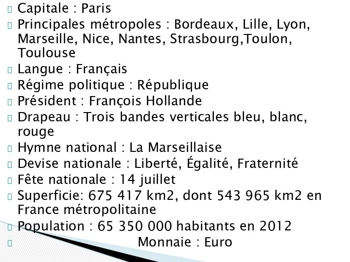 Capitale : Paris Principales métropoles : Bordeaux, Lille, Lyon, Marseille,