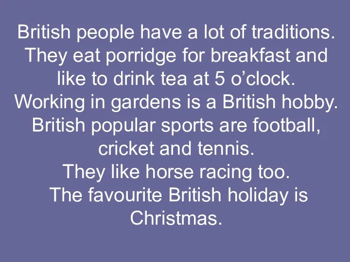 British people have a lot of traditions. They eat porridge