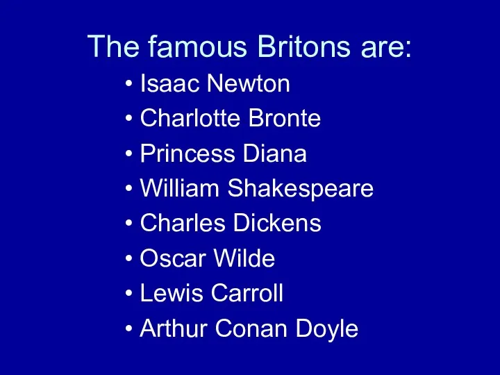 The famous Britons are: Isaac Newton Charlotte Bronte Princess Diana