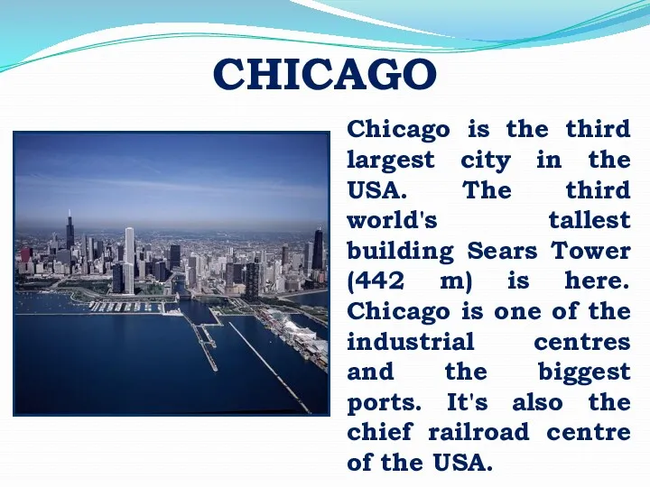 CHICAGO Chicago is the third largest city in the USA.