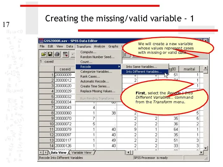 Creating the missing/valid variable - 1 First, select the Recode