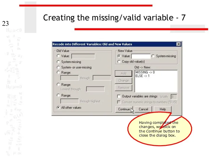 Creating the missing/valid variable - 7 Having completed the changes,