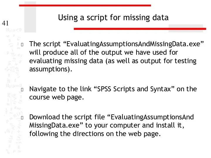 Using a script for missing data The script “EvaluatingAssumptionsAndMissingData.exe” will