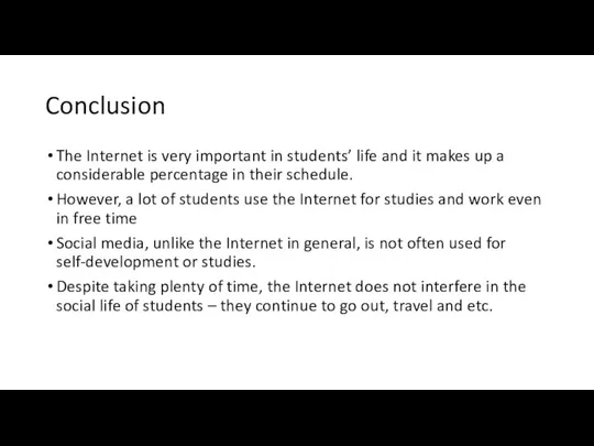 Conclusion The Internet is very important in students’ life and