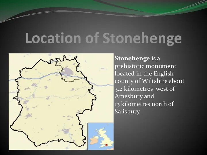 Location of Stonehenge Stonehenge is a prehistoric monument located in