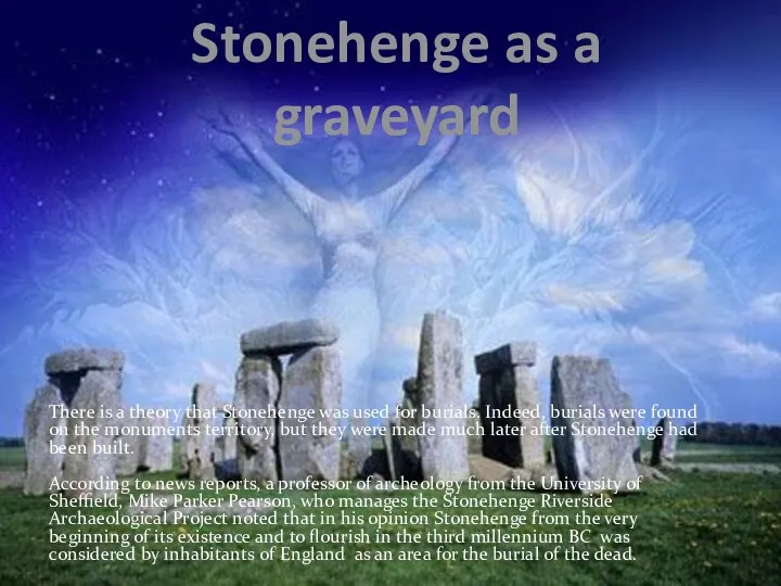 Stonehenge as a graveyard There is a theory that Stonehenge