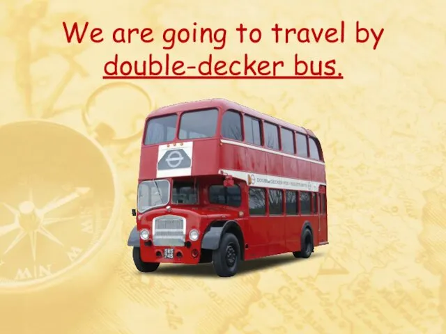 We are going to travel by double-decker bus.