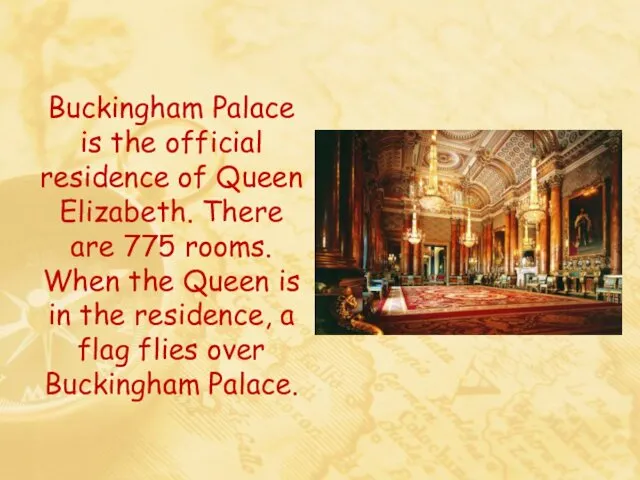 Buckingham Palace is the official residence of Queen Elizabeth. There