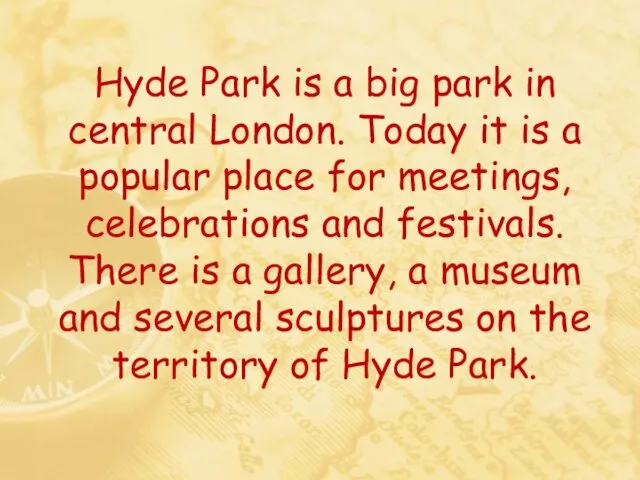Hyde Park is a big park in central London. Today