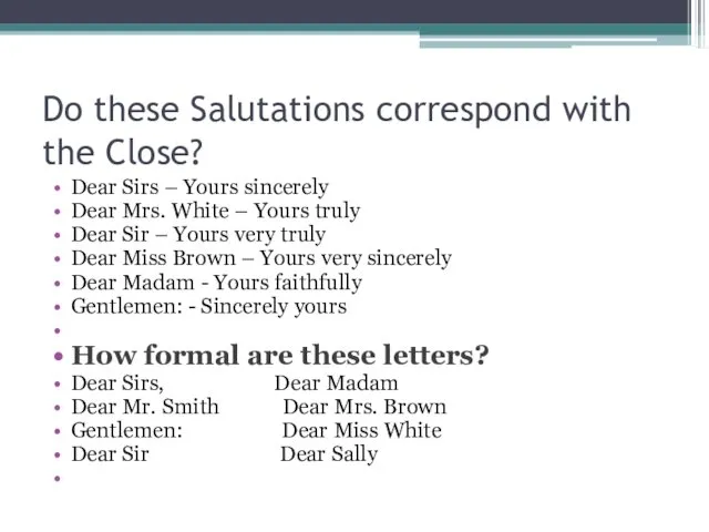 Do these Salutations correspond with the Close? Dear Sirs –