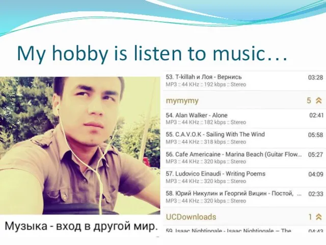 My hobby is listen to music…