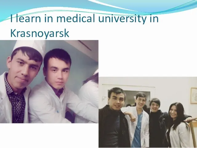 I learn in medical university in Krasnoyarsk