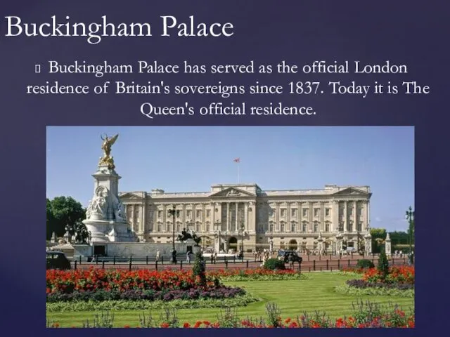 Buckingham Palace has served as the official London residence of Britain's sovereigns since