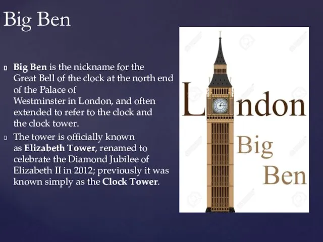 Big Ben is the nickname for the Great Bell of the clock at