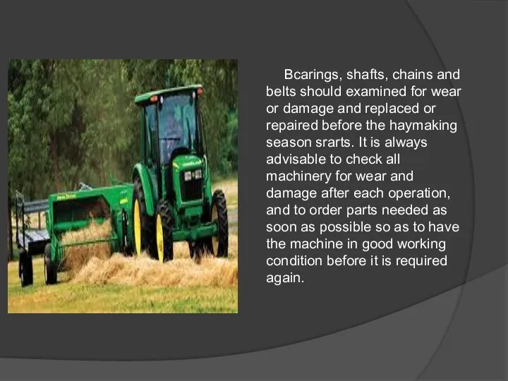 Bcarings, shafts, chains and belts should examined for wear or