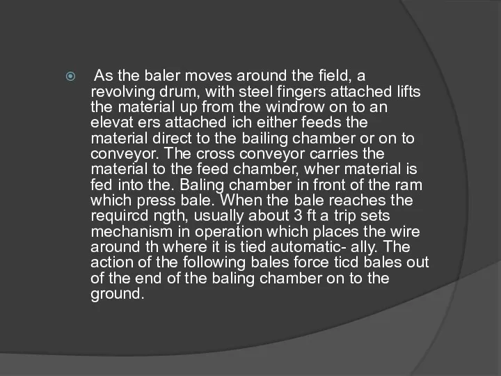 As the baler moves around the field, a revolving drum,