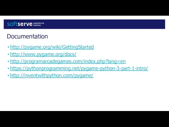 Documentation http://pygame.org/wiki/GettingStarted http://www.pygame.org/docs/ http://programarcadegames.com/index.php?lang=en https://pythonprogramming.net/pygame-python-3-part-1-intro/ http://inventwithpython.com/pygame/