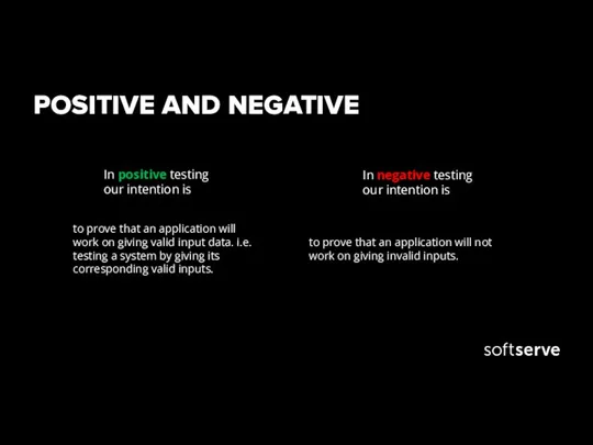 POSITIVE AND NEGATIVE In positive testing our intention is In negative testing our intention is