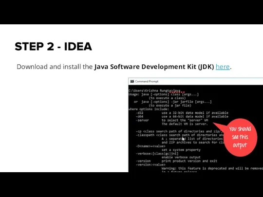 STEP 2 - IDEA Download and install the Java Software Development Kit (JDK) here.