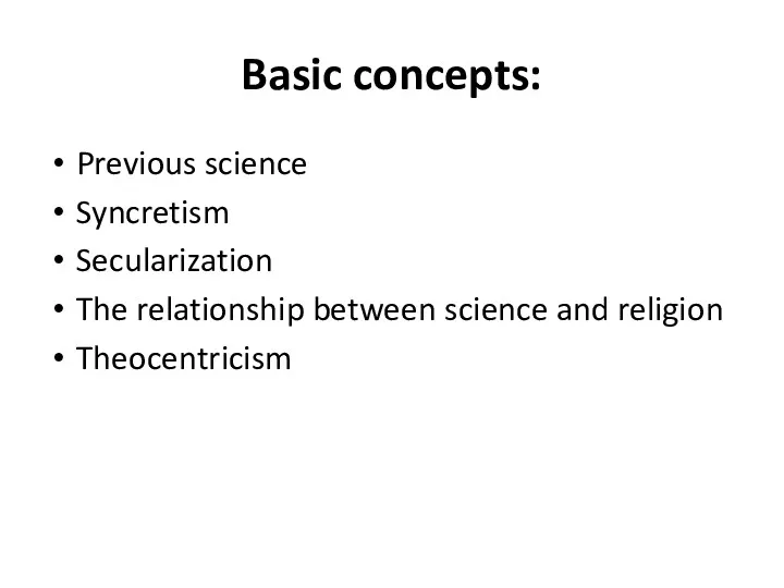 Basic concepts: Previous science Syncretism Secularization The relationship between science and religion Theocentricism