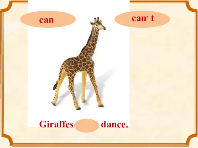 Giraffes can, t dance.