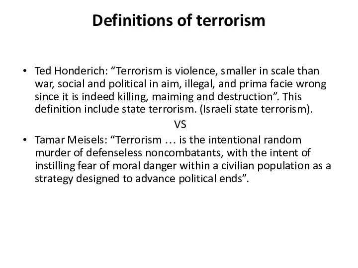 Definitions of terrorism Ted Honderich: “Terrorism is violence, smaller in