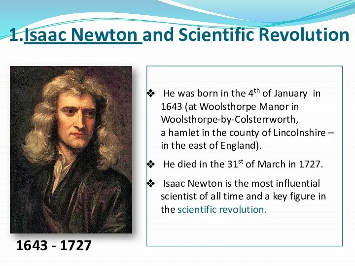 1643 - 1727 1.Isaac Newton and Scientific Revolution He was