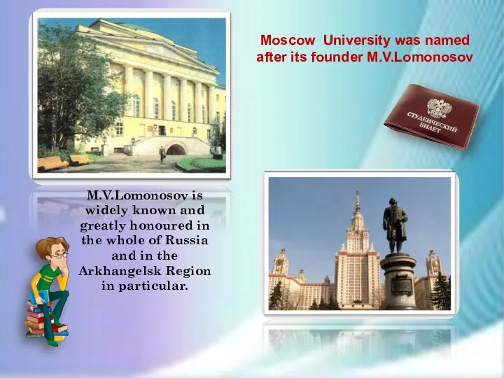 Moscow University was named after its founder M.V.Lomonosov M.V.Lomonosov is