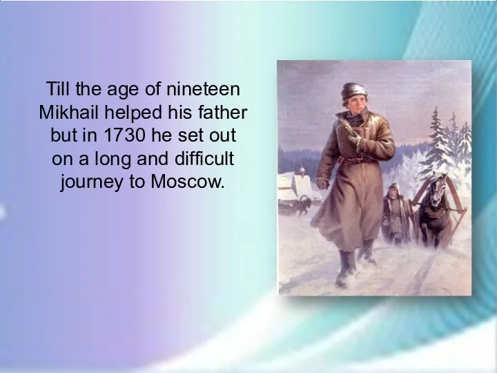 Till the age of nineteen Mikhail helped his father but