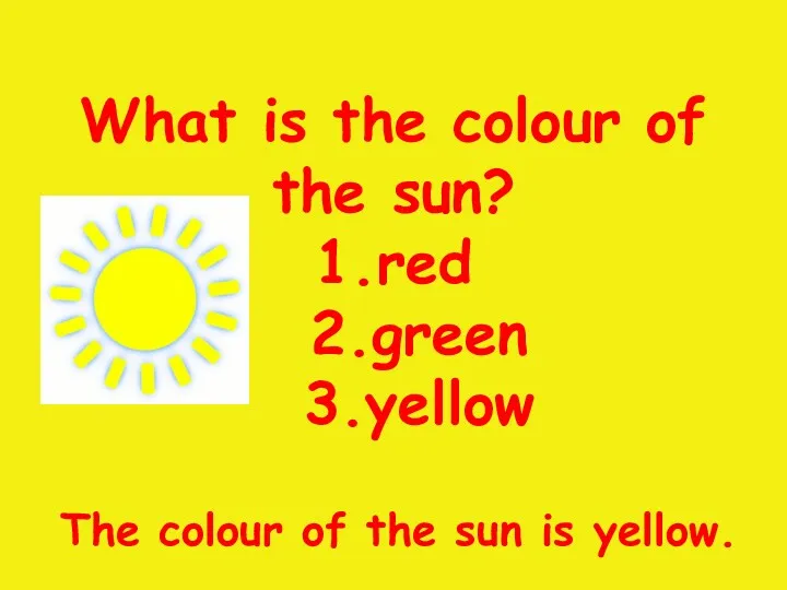 What is the colour of the sun? 1.red 2.green 3.yellow