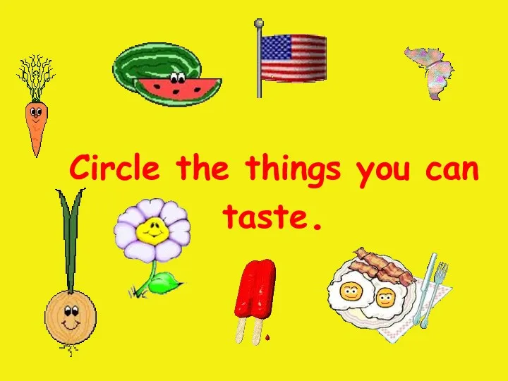 Circle the things you can taste.