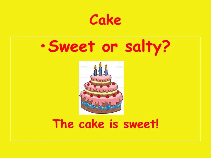 Cake Sweet or salty? The cake is sweet!