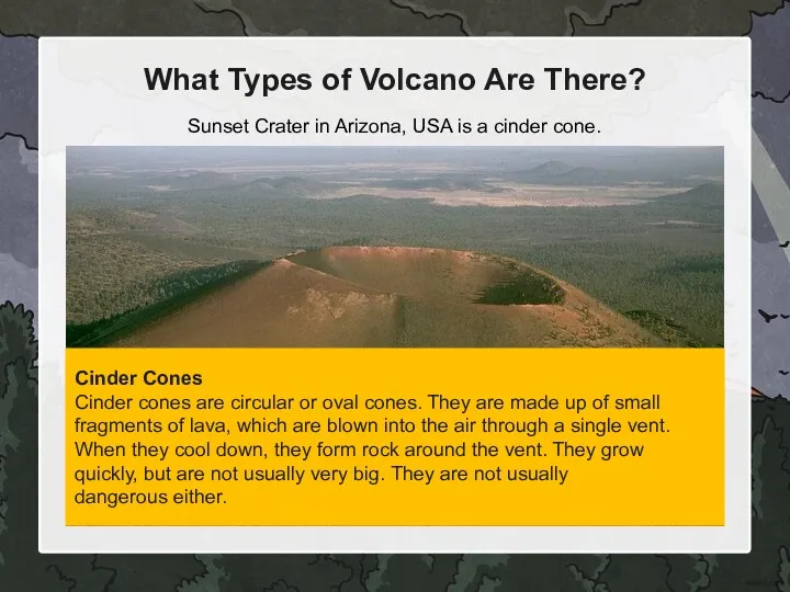 What Types of Volcano Are There? Cinder Cones Cinder cones