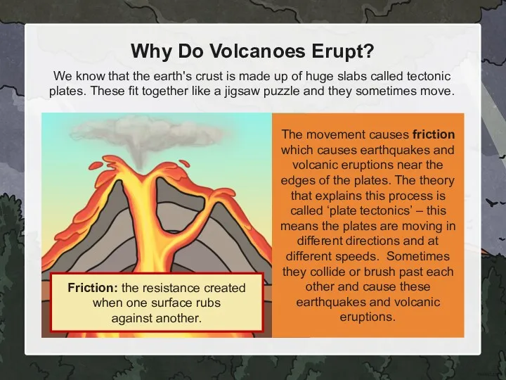 Why Do Volcanoes Erupt? We know that the earth's crust