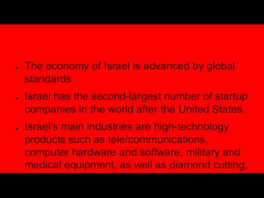 Economy&industry The economy of Israel is advanced by global standards.