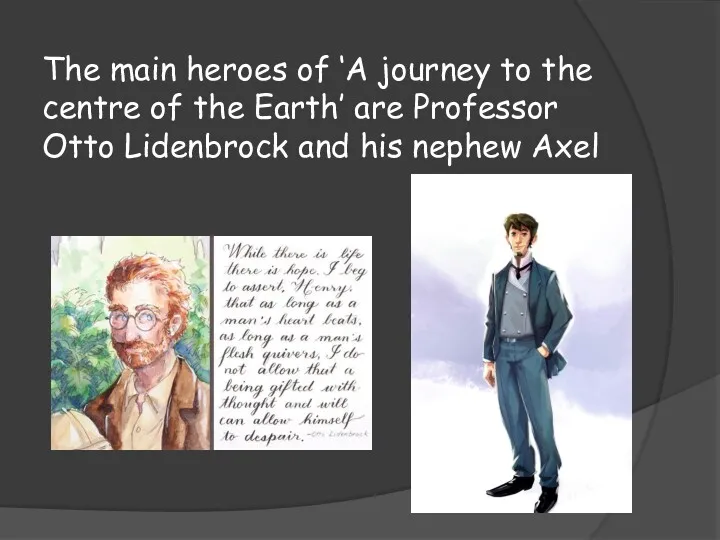 The main heroes of ‘A journey to the centre of the Earth’ are
