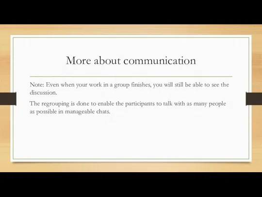 More about communication Note: Even when your work in a