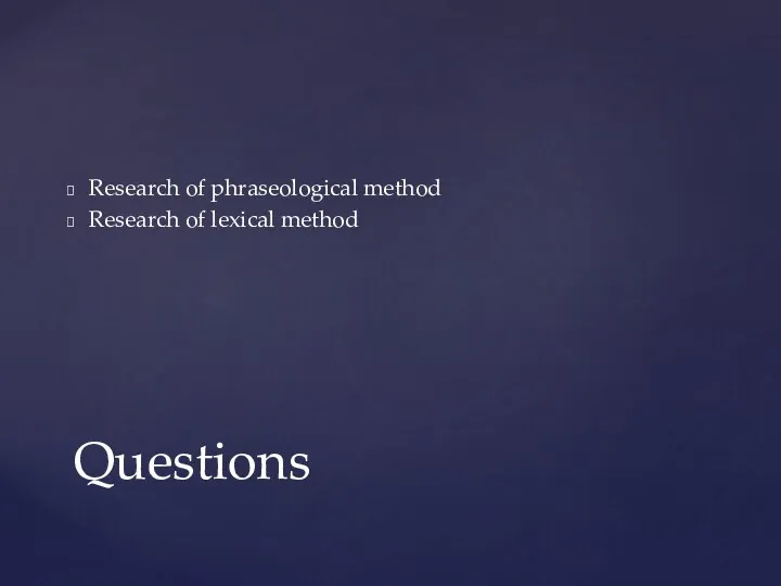 Research of phraseological method Research of lexical method Questions