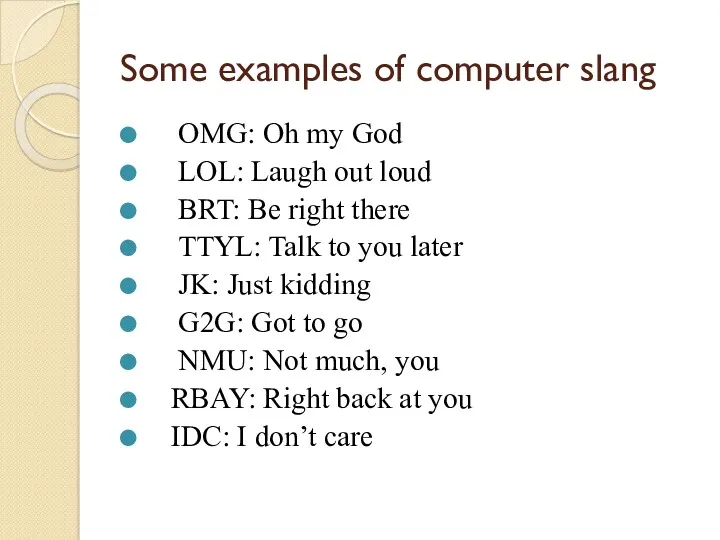 Some examples of computer slang OMG: Oh my God LOL: