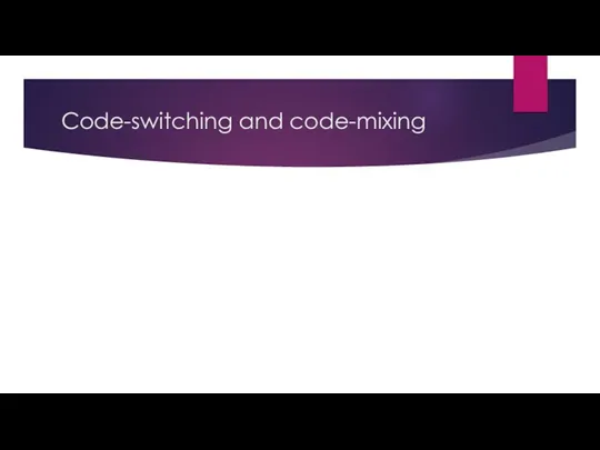 Code-switching and code-mixing