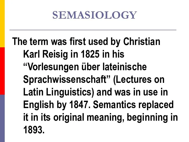 SEMASIOLOGY The term was first used by Christian Karl Reisig