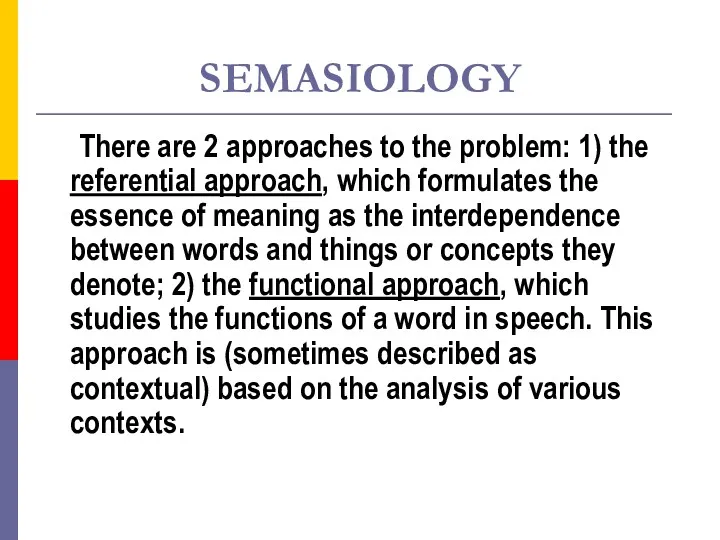 SEMASIOLOGY There are 2 approaches to the problem: 1) the
