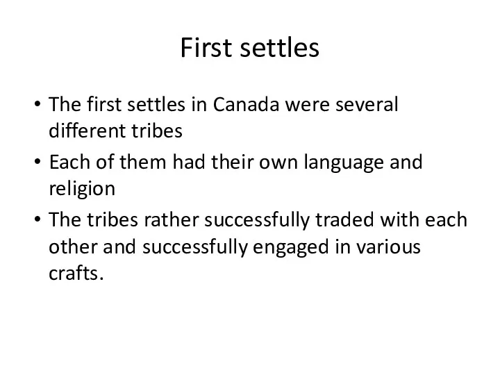 First settles The first settles in Canada were several different tribes Each of