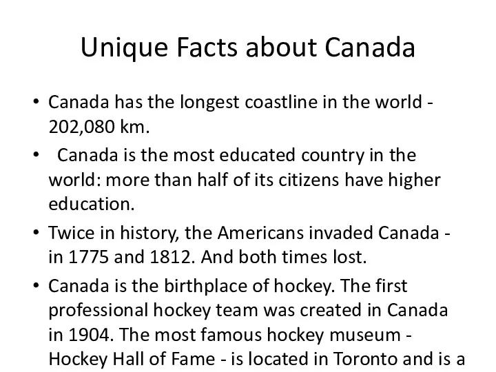 Unique Facts about Canada Canada has the longest coastline in the world -