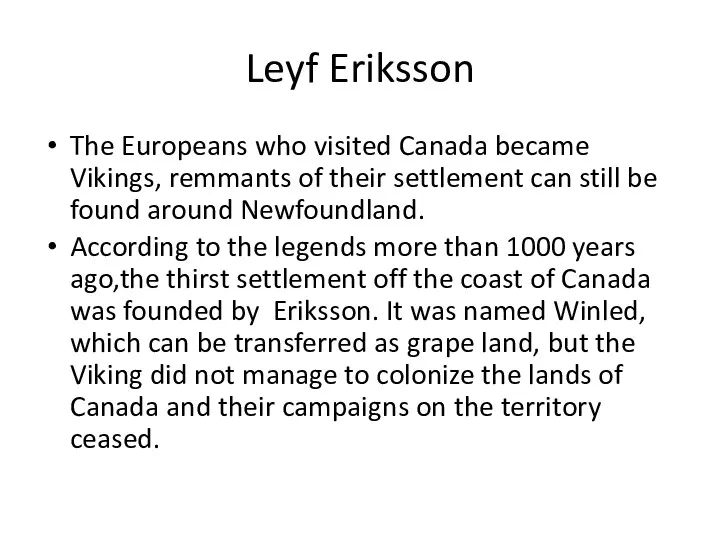 Leyf Eriksson The Europeans who visited Canada became Vikings, remmants of their settlement