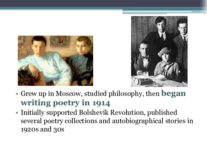 Grew up in Moscow, studied philosophy, then began writing poetry in 1914 Initially